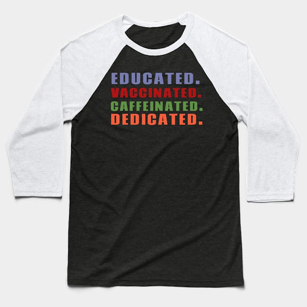 Educated Vaccinated Caffeinated Dedicated Baseball T-Shirt by fromherotozero